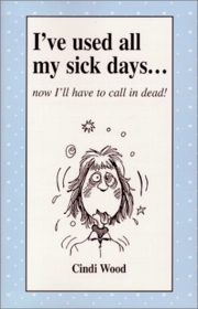 I've Used All My Sick Days . . . now I'll have to call in dead!