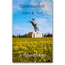 Newmarket Town and Turf: A Pictorial Tour