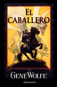 El caballero (Biblioteca Gene Wolfe (Minotau) (Spanish Edition)