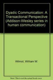 Dyadic Communication: A Transactional Perspective (Addison-Wesley series in human communication)