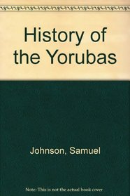 History of the Yorubas: From the Earliest Times to the Beginning of the British Protectorate
