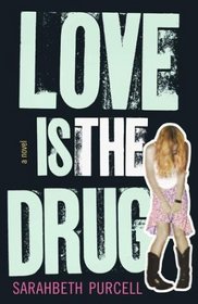 Love Is the Drug: A Novel