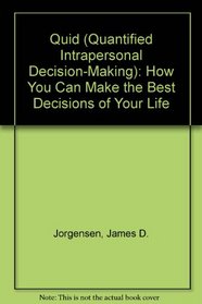 Quid (Quantified Intrapersonal Decision-Making): How You Can Make the Best Decisions of Your Life