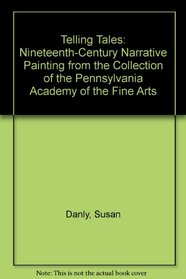 Telling Tales: Nineteenth-Century Narrative Painting from the Collection of the Pennsylvania Academy of the Fine Arts