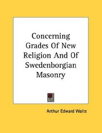Concerning Grades Of New Religion And Of Swedenborgian Masonry