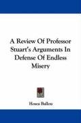 A Review Of Professor Stuart's Arguments In Defense Of Endless Misery
