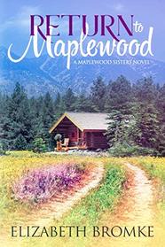 Return to Maplewood: A Maplewood Sisters Novel