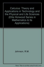 Calculus: Theory and Applications in Technology and the Physical and Life Sciences (Ellis Horwood Series in Mathematics & Its Applications)