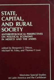 State, Capital, and Rural Society: Anthropological Perspectives on Political Economy in Mexico and the Andes (Westview Special Studies on Latin America and the Caribbean)