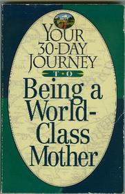 Your 30-Day Journey to Being a World-Class Mother (Your 30-Day Journey)