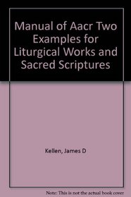 Manual of Aacr Two Examples for Liturgical Works and Sacred Scriptures