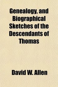 Genealogy, and Biographical Sketches of the Descendants of Thomas