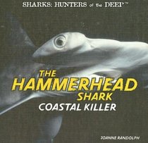 The Hammerhead Shark: Coastal Killer (Sharks: Hunters of the Deep)