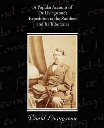 A Popular Account of Dr Livingstone's Expedition to the Zambesi and Its Tributaries