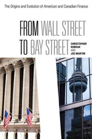 From Wall Street to Bay Street: The Origins and Evolution of American and Canadian Finance (Rotman-UTP Publishing)