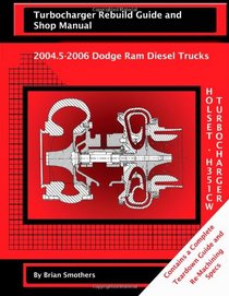 Holset HE351CW Turbocharger Turbocharger Rebuild Guide and Shop Manual: 2004.5-2006 Dodge Ram Diesel Trucks