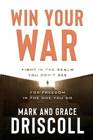 Win Your War: FIGHT in the Realm You Don?t See for FREEDOM in the One You Do
