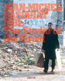 Jean-Michel Basquiat: 1981, The Studio of the Street