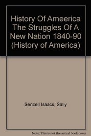 The Struggles of a New Nation, 1840-90 (History of America)