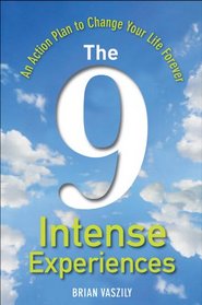 The 9 Intense Experiences: An Action Plan to Change Your Life Forever