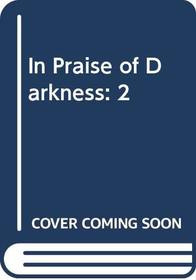 In Praise of Darkness: 2