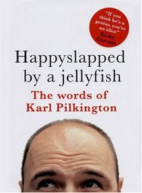 Happyslapped by a Jellyfish: The words of Karl Pilkington