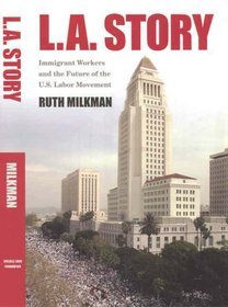 L.A. Story: Immigrant Workers And the Future of the U.S. Labor Movement