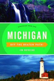 Michigan Off the Beaten Path: A Guide To Unique Places (Off the Beaten Path Series)