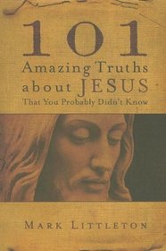 101 Amazing Truths About Jesus That You Probably Didn't Know