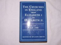 The Churches in England from Elizabeth I to Elizabeth II: 1558-1688