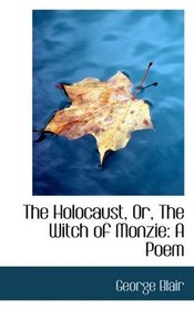 The Holocaust, Or, The Witch of Monzie: A Poem