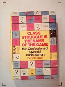 Class Struggle is the name of the game: True confessions of a Marxist businessman