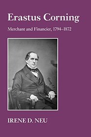 Erastus Corning: Merchant and Financier, 1794?1872