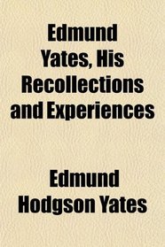 Edmund Yates, His Recollections and Experiences