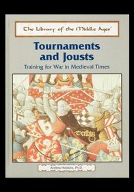 Tournaments and Jousts: Training for War in Medieval Times (The Library of the Middle Ages)