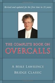 The Complete Book on Overcalls at Contract Bridge: A Mike Lawrence Bridge Classic
