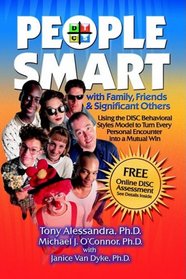 People Smart with Family, Friends & Significant Others: Using the Disc Behavioral Styles Model to Turn Every Personal Encounter Into a Mutual Win