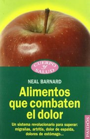 Alimentos que combaten el dolor/ Foods That Fight Pain (Cuerpo Y Salud / Body and Health) (Spanish Edition)