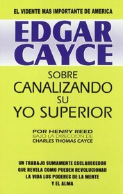 Edgar Cayce sobre canalizando su yo superior/ Edgar Cayce on Channeling Your Higher Self (Spanish Edition)