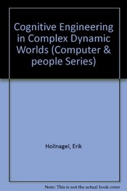Cognitive Engrg Complex Dynamic World (Computer and People Series)