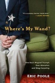 Where's My Wand?: One Boy's Magical Triumph over Alienation and Shag Carpeting