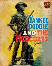 Yankee Doodle and the Redcoats: Soldiering in the Revolutionary War (Soldiers on the Battlefront)