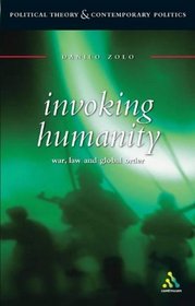 Invoking Humanity: War, Law and Global Order (Political Theory and Contemporary Politics)