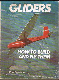 Gliders, how to build and fly them