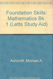 Foundation Skills: Mathematics Bk. 1 (Letts Study Aid)