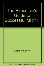 Executive's Guide to Successful Mrp II