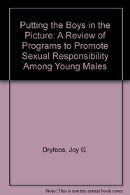 Putting the Boys in the Picture: A Review of Programs to Promote Sexual Responsibility Among Young Males