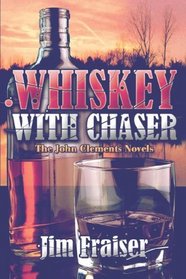 Whiskey with Chaser: The John Clements Novels