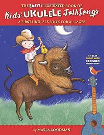 The Easy Illustrated Book of Kids? Ukulele Folk Songs: A first ukulele book for all ages
