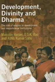 Development, Divinity, and Dharma: The Role of Religion in Development Institutions and Microfinance